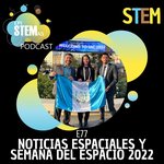 E77 Noticias espaciales y semana del espacio 2022